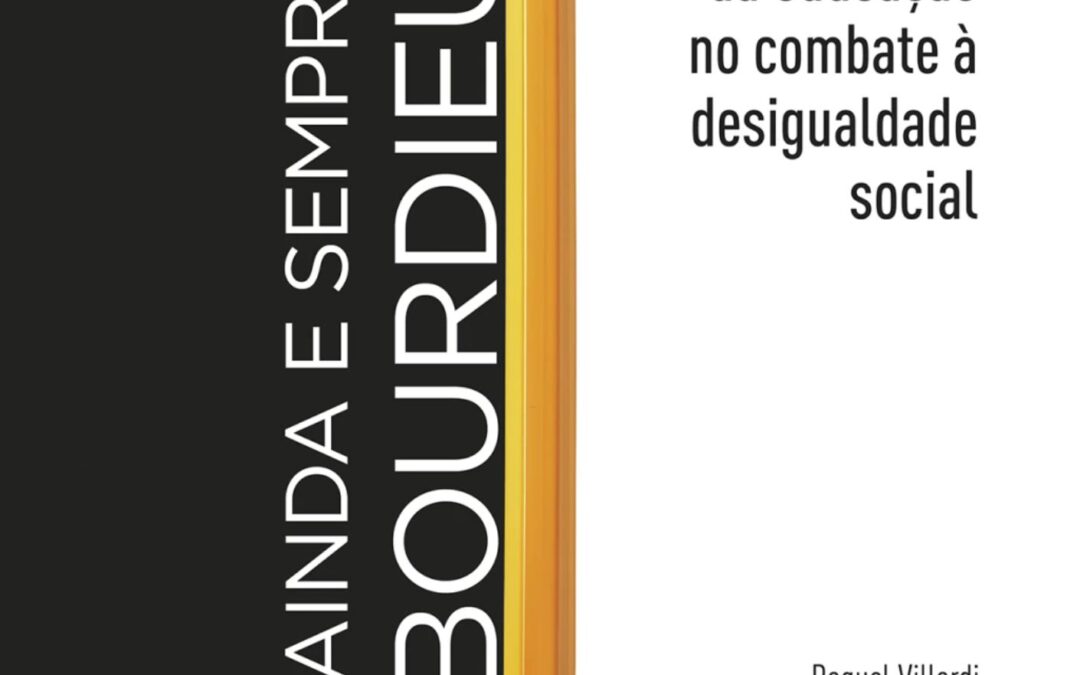 Ainda e Sempre Bourdieu: reflexões sobre o papel da educação no combate à desigualdade social