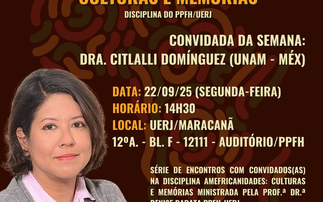 AMEFRICANIDADES: CULTURAS E MEMÓRIAS – Com Citlalli Domínguez (UNAM – MÉX)