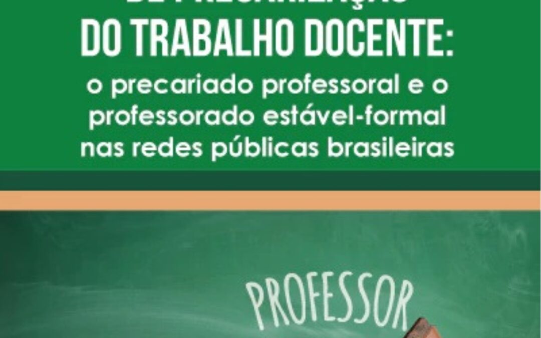 FORMAS E TENDÊNCIAS DE PRECARIZAÇÃO DO TRABALHO DOCENTE: o precariado professoral e o professorado estável-formal nas redes públicas brasileiras