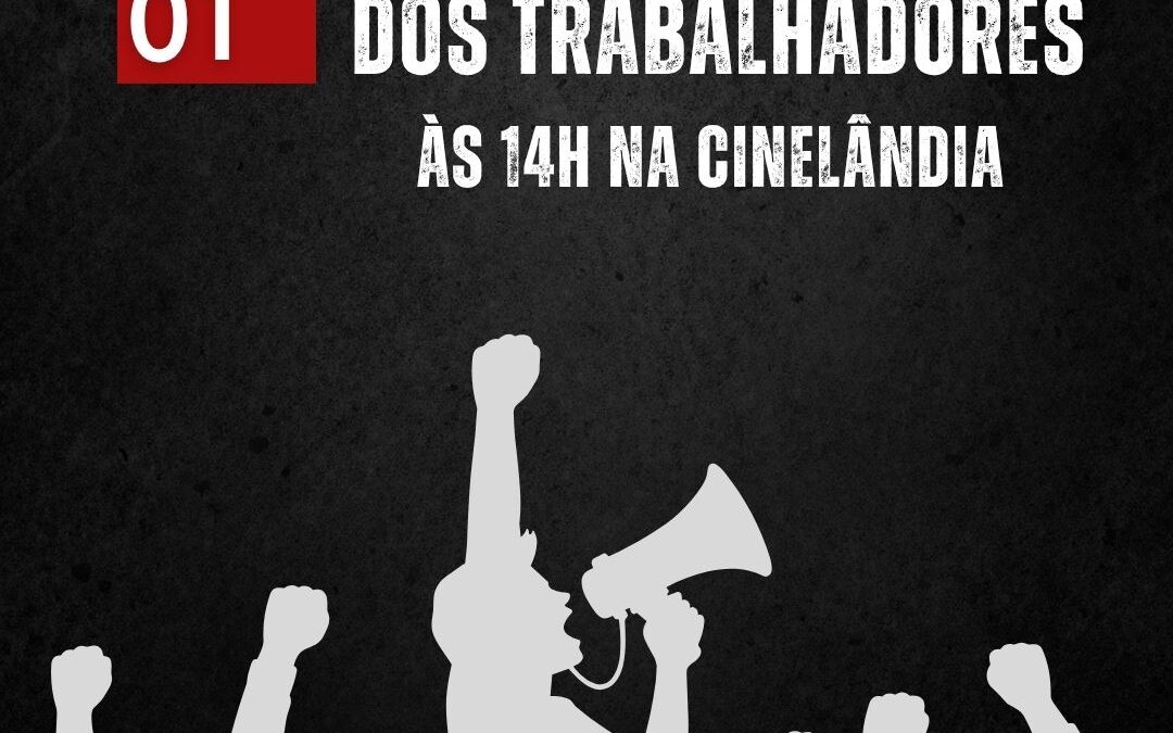 GRANDE ATO DO DIA DOS TRABALHADORES