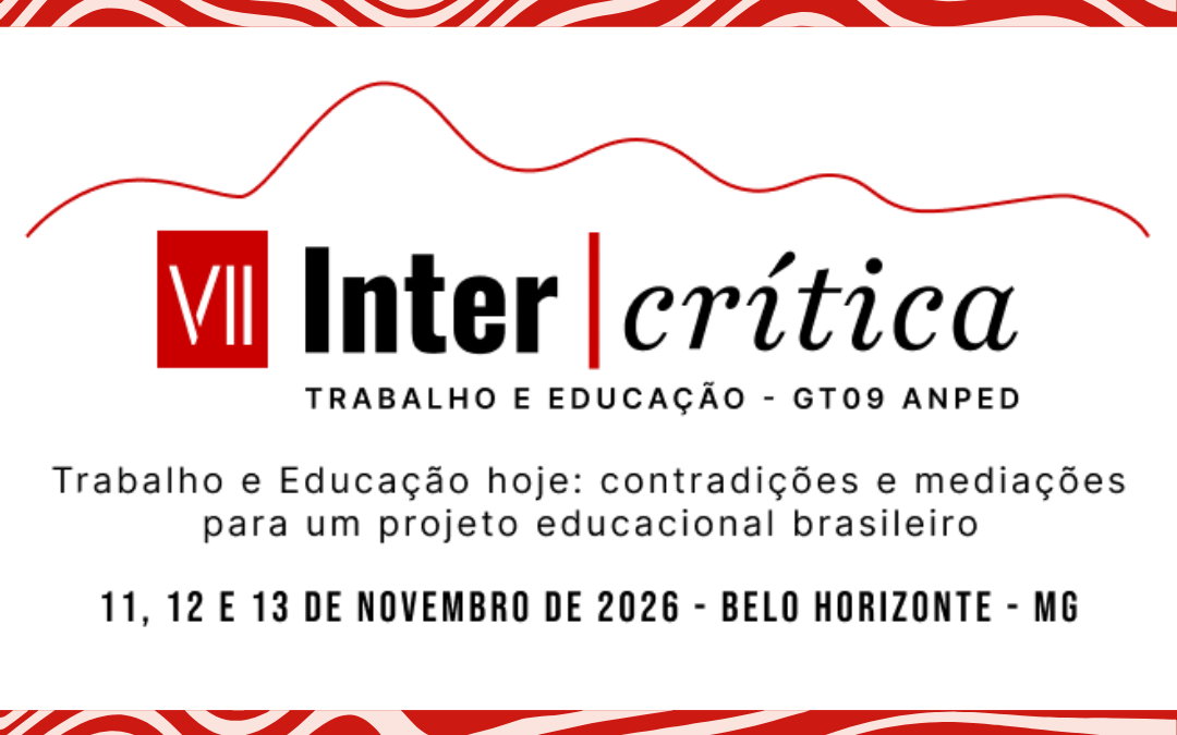 GT9 | TRABALHO E EDUCAÇÃO – VII Intercrítica de 11 a 13 de novembro em Belo Horizonte (MG)
